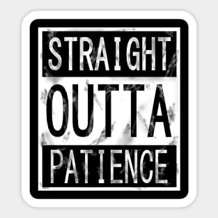 Straight outta Patience Sticker